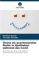 Stress als psychosoziales Risiko in Apotheken während des Covid di Barreiro García, Carvajal Sánchez edito da Verlag Unser Wissen