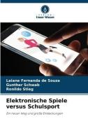 Elektronische Spiele versus Schulsport di Laiane Fernanda de Souza, Gunther Schwab, Ronildo Stieg edito da Verlag Unser Wissen
