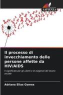 Il processo di invecchiamento delle persone affette da HIV/AIDS di Adriana Elias Gomes edito da Edizioni Sapienza