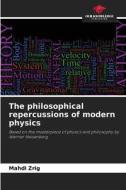 The philosophical repercussions of modern physics di Mahdi Zrig edito da Our Knowledge Publishing