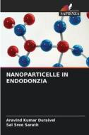 NANOPARTICELLE IN ENDODONZIA di Aravind Kumar Duraivel, Sai Sree Sarath edito da Edizioni Sapienza