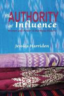The Authority of Influence: Women and Power in Burmese History di Jessica Harriden edito da NORDIC INST OF ASIAN STUDIES