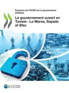 Examens De L'ocde Sur La Gouvernance Publique Le Gouvernement Ouvert En Tunisie: La Marsa, Sayada Et Sfax di OECD edito da Organization For Economic Co-operation And Development (oecd