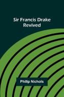 Sir Francis Drake Revived di Active Nichols edito da Alpha Edition
