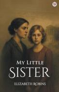 My Little Sister di Elizabeth Robins edito da Double 9 Books