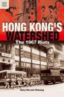 Hong Kong's Watershed: The 1967 Riots di Gary Ka Cheung edito da HONG KONG UNIV PR