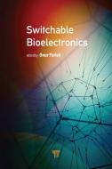 Switchable Biolectronics edito da Pan Stanford Publishing Pte Ltd