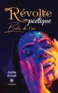 Révolte poétique di Joëlle Amsili edito da Le Lys Bleu