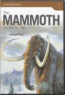 The Mammoth & the Ice Age di Michael Oard, Steven Austin edito da Answers in Genesis