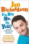 It's Not Me, It's You! di Jon Richardson edito da HarperCollins Publishers