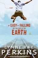 As Easy as Falling Off the Face of the Earth di Lynne Rae Perkins edito da GREENWILLOW