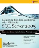 Delivering Business Intelligence with Microsoft SQL Server 2005: Utilize Microsoft's Data Warehousing, Mining & Reportin di Brian Larson edito da OSBORNE