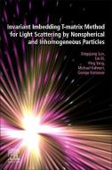 Invariant Imbedding T-Matrix Method for Light Scattering by Nonspherical and Inhomogeneous Particles di Bingqiang Sun, Lei Bi, Ping Yang edito da ELSEVIER
