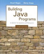 Building Java Programs: A Back to Basics Approach di Stuart Reges, Marty Stepp edito da Addison-Wesley Professional