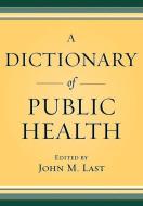 A Dictionary of Public Health edito da OXFORD UNIV PR