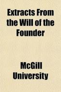 Extracts From The Will Of The Founder di Mcgill University edito da General Books Llc