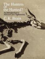 Hunters Or the Hunted? di C. K. Brain edito da University of Chicago Press