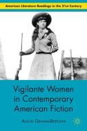 Vigilante Women in Contemporary American Fiction di Alison Graham-Bertolini edito da Palgrave Macmillan
