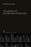 The Artisan in Elizabethan Literature di Charles W. Camp edito da Columbia University Press