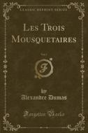 Les Trois Mousquetaires, Vol. 2 (Classic Reprint) di Alexandre Dumas edito da Forgotten Books