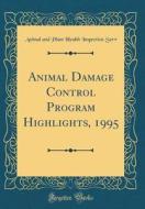 Animal Damage Control Program Highlights, 1995 (Classic Reprint) di Animal and Plant Health Inspection Serv edito da Forgotten Books