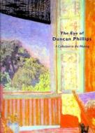 The Eye of Duncan Phillips: A Collection in the Making di Erika D. Passantino, David W. Scott, Duncan Phillips edito da Yale University Press