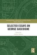 Selected Essays On George Gascoigne edito da Taylor & Francis Ltd