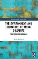 The Environment And Literature Of Moral Dilemmas di David Aberbach edito da Taylor & Francis Ltd