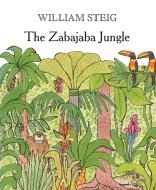 The Zabajaba Jungle di William Steig edito da FARRAR STRAUSS & GIROUX