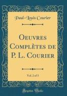 Oeuvres Completes de P. L. Courier, Vol. 2 of 3 (Classic Reprint) di Paul-Louis Courier edito da Forgotten Books