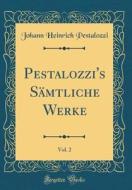 Pestalozzi's Sämtliche Werke, Vol. 2 (Classic Reprint) di Johann Heinrich Pestalozzi edito da Forgotten Books