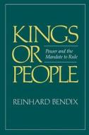 Kings Or People di Reinhard Bendix edito da University of California Press