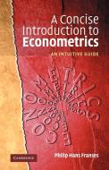 A Concise Introduction to Econometrics di Philip Hans Franses edito da Cambridge University Press
