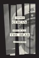 Lord of All the Dead: A Nonfiction Novel di Javier Cercas edito da KNOPF