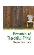Memorials Of Theophilus Trinal di Thomas Toke Lynch edito da Bibliolife