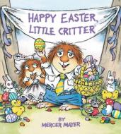 Happy Easter, Little Critter di Mercer Mayer edito da Random House USA Inc