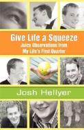Give Life a Squeeze di Josh Hellyer edito da iUniverse