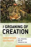 Groaning of Creation di Christopher Southgate edito da Westminster John Knox Press
