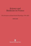 Science and Medicine in France di John E. Lesch edito da Harvard University Press
