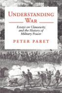Understanding War di Peter Paret edito da Princeton University Press