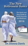 The New Retirement Basics: The Quick and Easy Guide to Social Security and Medicare 2016 di Donna Davis edito da LIGHTNING SOURCE INC