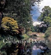 The The Gardens of Dorset di Roger Lane edito da Frances Lincoln Publishers Ltd