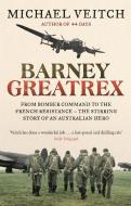 Barney Greatrex: From Bomber Command to the French Resistance - The Stirring Story of an Australian Hero di Michael Veitch edito da HACHETTE AUSTRALIA