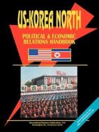 Us Korea North Political And Economic Relations Handbook edito da International Business Publications, Usa