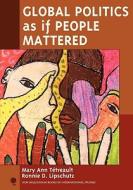Global Politics As If People Mattered di Professor Mary Ann Tetreault, Ronnie D. Lipschutz edito da Rowman & Littlefield