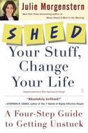 Shed Your Stuff, Change Your Life: A Four-Step Guide to Getting Unstuck di Julie Morgenstern edito da FIRESIDE BOOKS