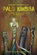 Seeking The Spirits Of Palo Kimbisa di Sophia Kelly Shultz, Tata Rodriguez edito da Schiffer Publishing Ltd