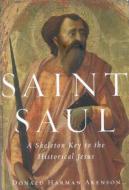 Saint Saul: A Skeleton Key to the Historical Jesus di Donald Harman Akenson edito da MCGILL QUEENS UNIV PR