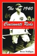 Mulligan, B:  The 1940 Cincinnati Reds di Brian Mulligan edito da McFarland