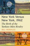 Morales, B:  New York Versus New York, 1962 di Bill Morales edito da McFarland